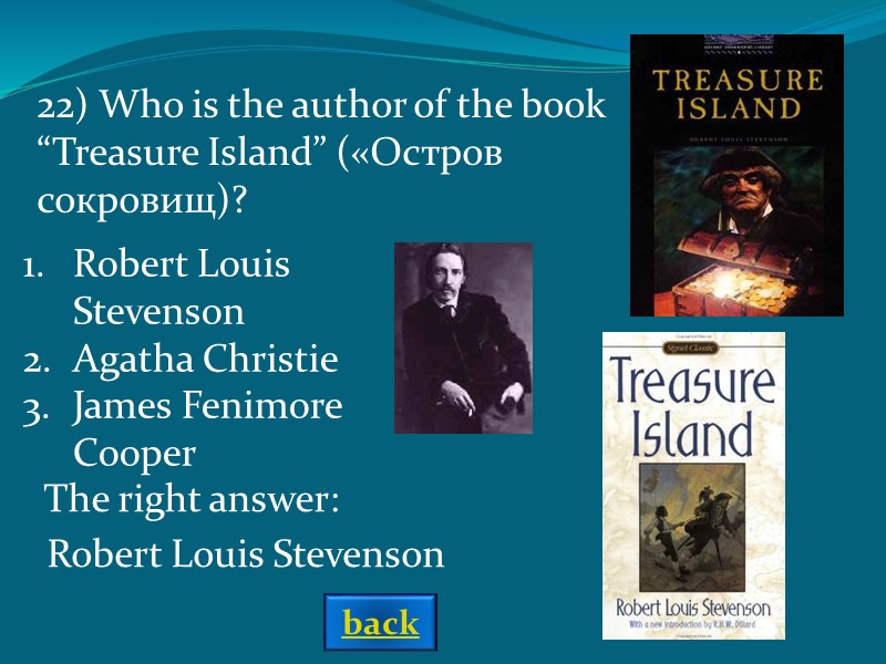 Robert Louis Stevenson Agatha Christie James Fenimore Cooper The right answer: 22) Who is